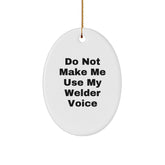 Funny Welder Gifts for Men - Oval Ornament with Do Not Make Me Use My Welder Voice, Unique Christmas Unique Gift for Husband, Sweetheart, or Dad - Image 1